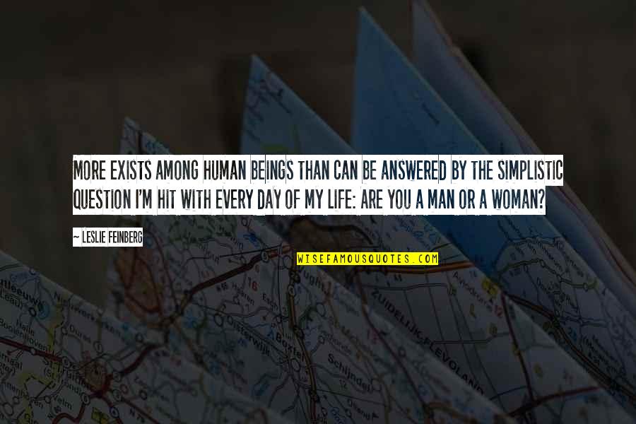 Life Day By Day Quotes By Leslie Feinberg: More exists among human beings than can be Life Day By Day Quotes By Leslie Feinberg: More exists among human beings than can be
