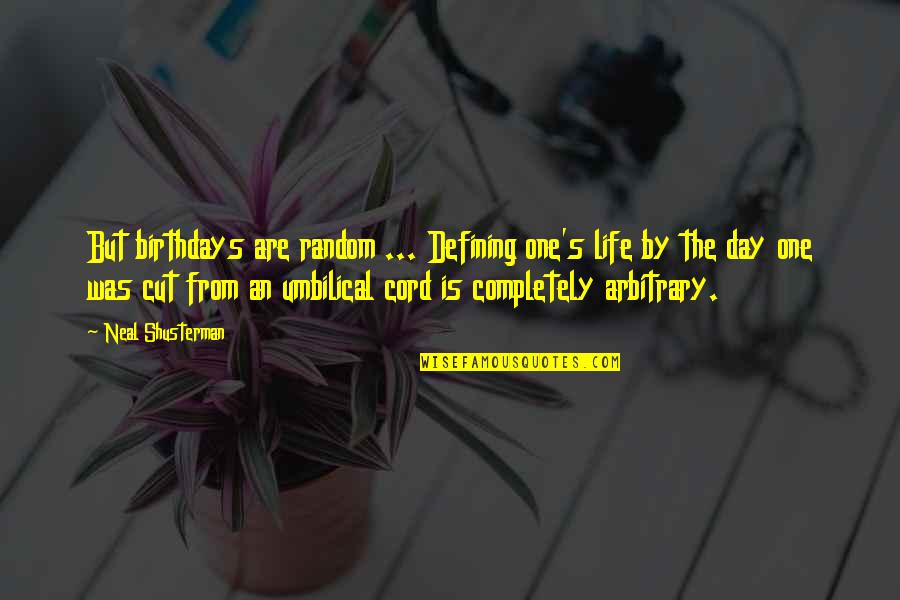Life Day By Day Quotes By Neal Shusterman: But birthdays are random ... Defining one's life Life Day By Day Quotes By Neal Shusterman: But birthdays are random ... Defining one's life