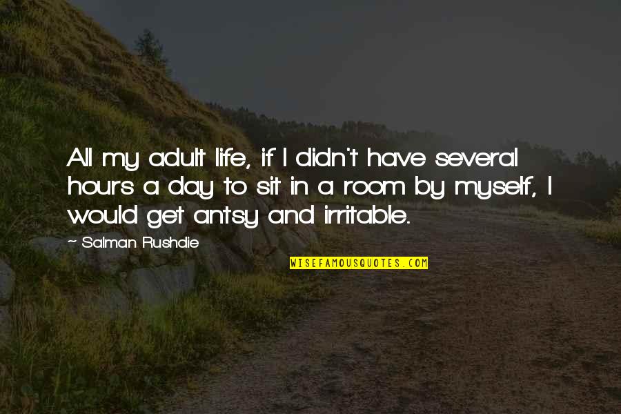 Life Day By Day Quotes By Salman Rushdie: All my adult life, if I didn't have Life Day By Day Quotes By Salman Rushdie: All my adult life, if I didn't have