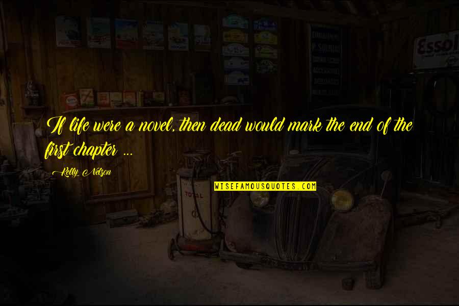 Life Dead End Quotes By Kelly Nelson: If life were a novel, then dead would