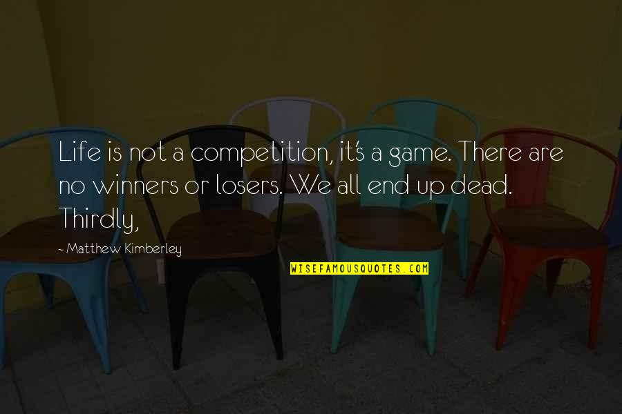 Life Dead End Quotes By Matthew Kimberley: Life is not a competition, it's a game. Life Dead End Quotes By Matthew Kimberley: Life is not a competition, it's a game.