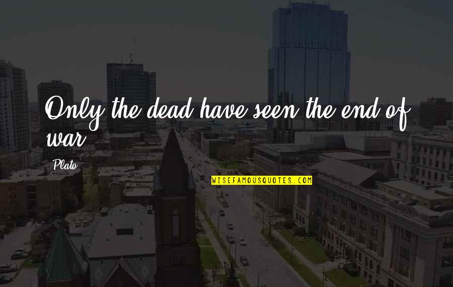 Life Dead End Quotes By Plato: Only the dead have seen the end of