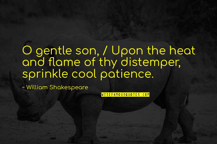 Life Dead End Quotes By William Shakespeare: O gentle son, / Upon the heat and Life Dead End Quotes By William Shakespeare: O gentle son, / Upon the heat and
