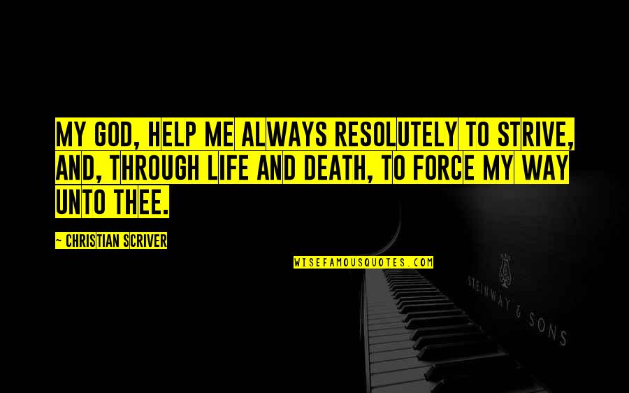 Life Death And God Quotes By Christian Scriver: My God, help me always resolutely to strive,