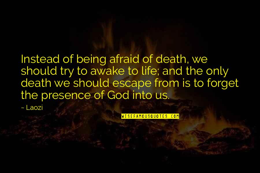 Life Death And God Quotes By Laozi: Instead of being afraid of death, we should