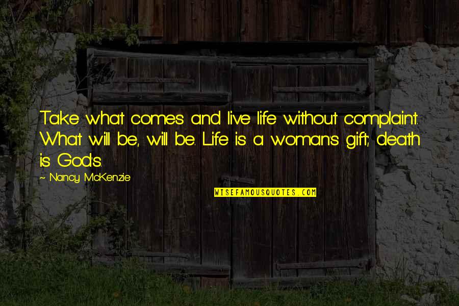 Life Death And God Quotes By Nancy McKenzie: Take what comes and live life without complaint.