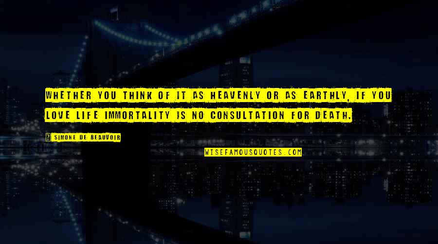 Life Death And Immortality Quotes By Simone De Beauvoir: Whether you think of it as heavenly or