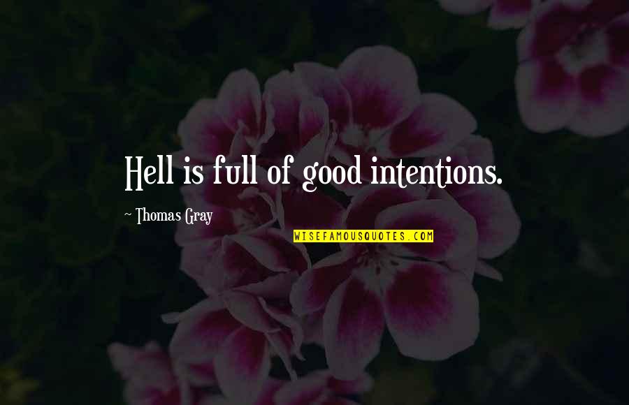 Life Death And Immortality Quotes By Thomas Gray: Hell is full of good intentions.