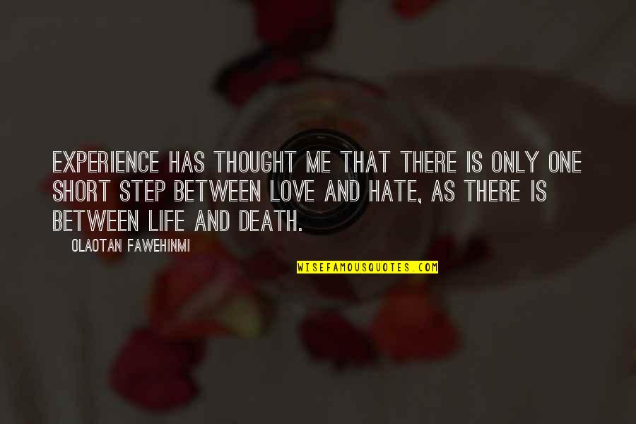 Life Death And Love Quotes By Olaotan Fawehinmi: Experience has thought me that there is only