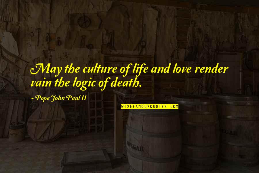 Life Death And Love Quotes By Pope John Paul II: May the culture of life and love render