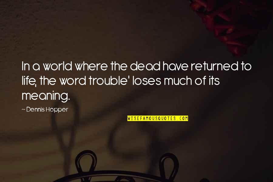 Life Death And Meaning Quotes By Dennis Hopper: In a world where the dead have returned