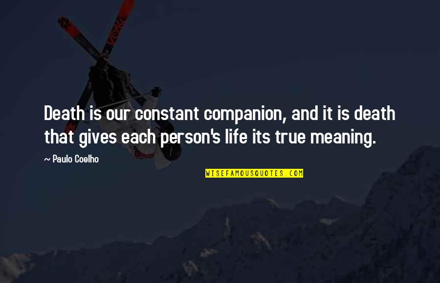 Life Death And Meaning Quotes By Paulo Coelho: Death is our constant companion, and it is Life Death And Meaning Quotes By Paulo Coelho: Death is our constant companion, and it is