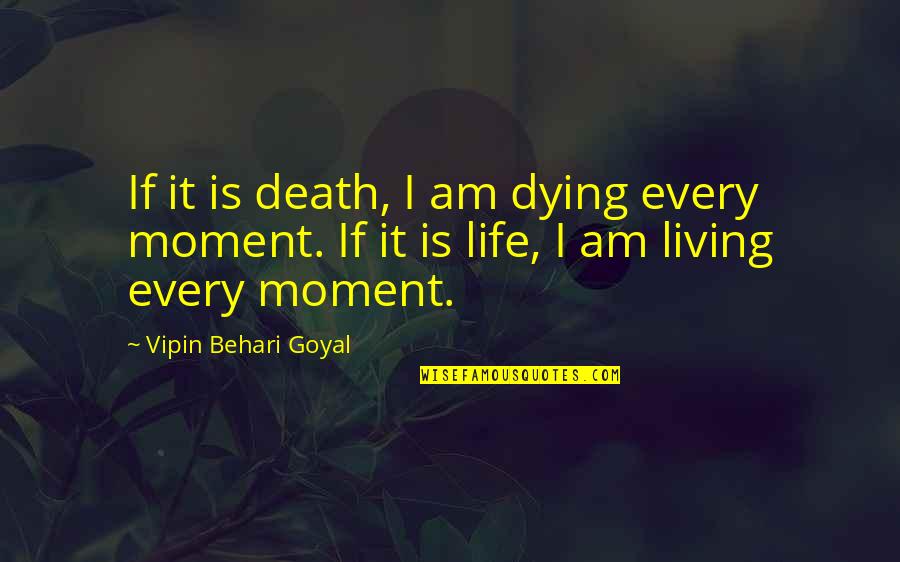 Life Death And Meaning Quotes By Vipin Behari Goyal: If it is death, I am dying every