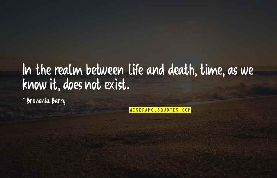 Life Death And Time Quotes By Brunonia Barry: In the realm between life and death, time,