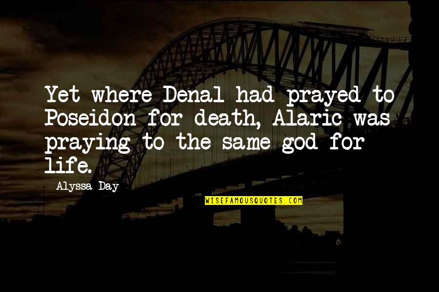 Life Death God Quotes By Alyssa Day: Yet where Denal had prayed to Poseidon for