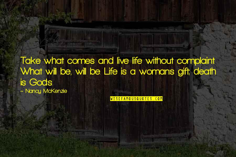 Life Death God Quotes By Nancy McKenzie: Take what comes and live life without complaint.