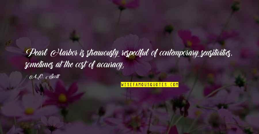 Life Death Happiness Enjoyment Quotes By A.O. Scott: Pearl Harbor is strenuously respectful of contemporary sensitivities, Life Death Happiness Enjoyment Quotes By A.O. Scott: Pearl Harbor is strenuously respectful of contemporary sensitivities,