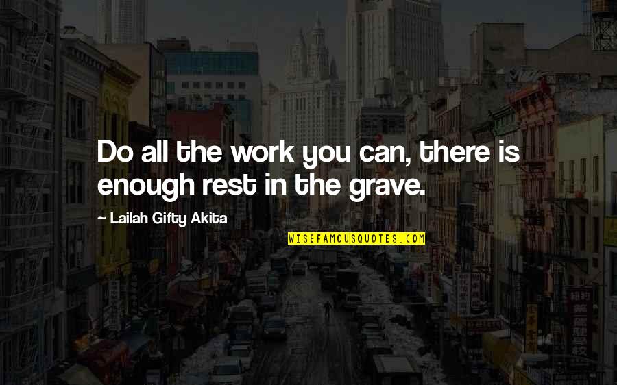 Life Death Inspiration Quotes By Lailah Gifty Akita: Do all the work you can, there is