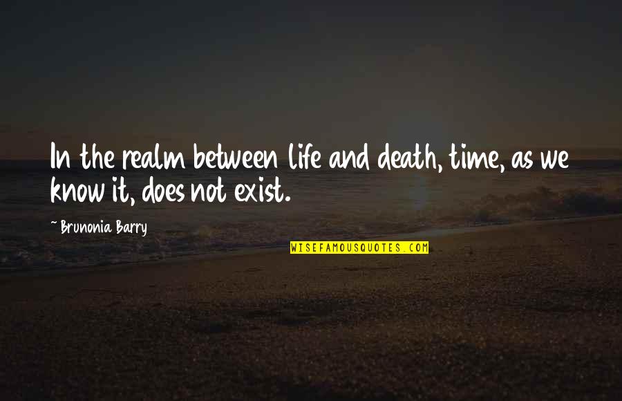 Life Death Time Quotes By Brunonia Barry: In the realm between life and death, time,