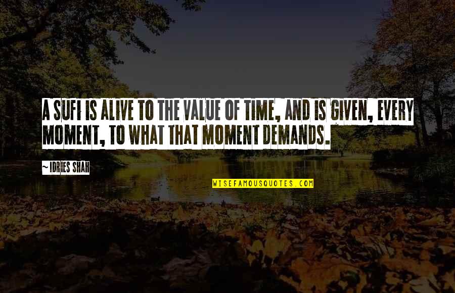 Life Death Time Quotes By Idries Shah: A Sufi is alive to the value of