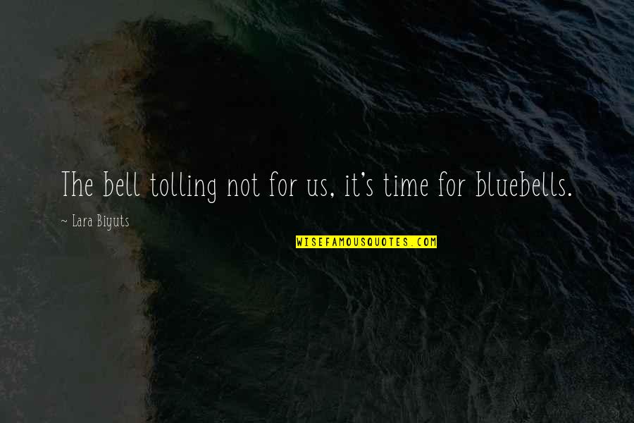 Life Death Time Quotes By Lara Biyuts: The bell tolling not for us, it's time