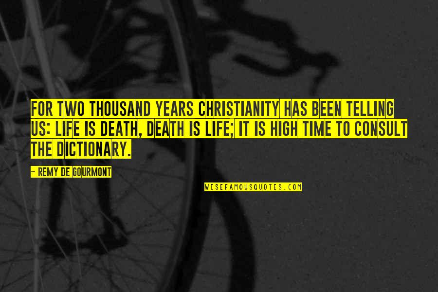 Life Death Time Quotes By Remy De Gourmont: For two thousand years Christianity has been telling