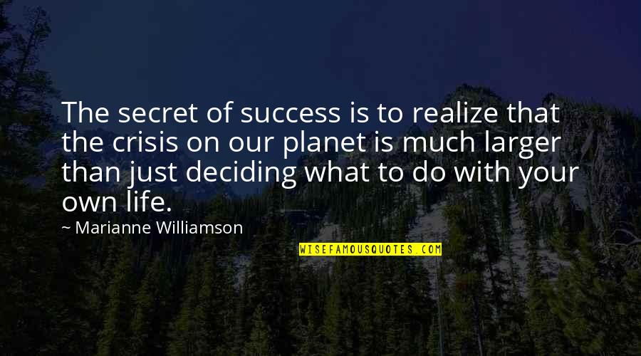 Life Deciding Quotes By Marianne Williamson: The secret of success is to realize that