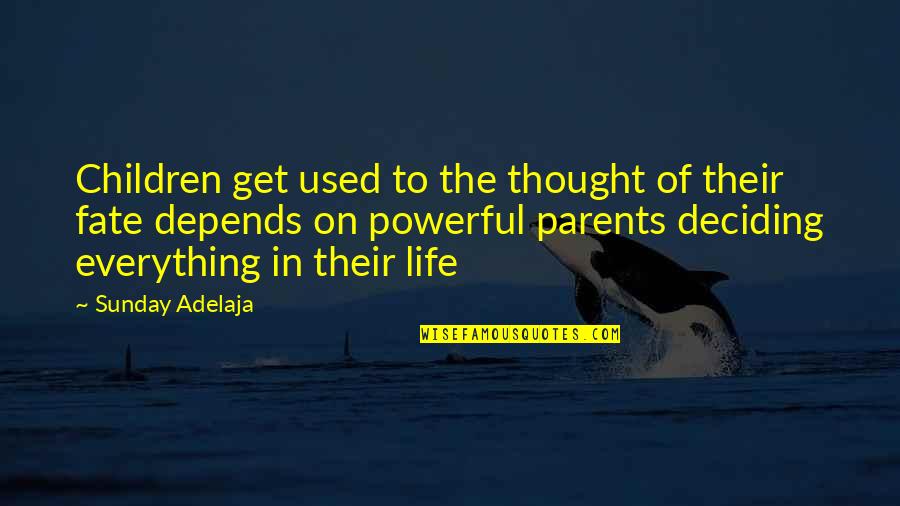 Life Deciding Quotes By Sunday Adelaja: Children get used to the thought of their