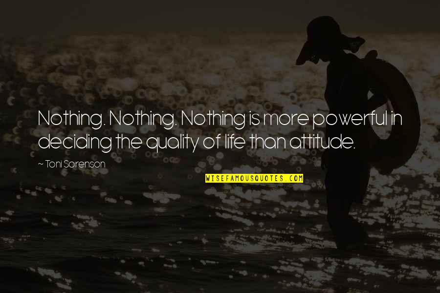 Life Deciding Quotes By Toni Sorenson: Nothing. Nothing. Nothing is more powerful in deciding