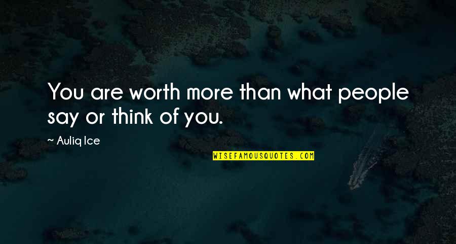 Life Decision Making Quotes By Auliq Ice: You are worth more than what people say