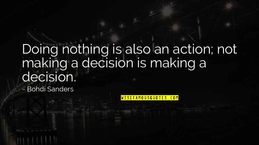 Life Decision Making Quotes By Bohdi Sanders: Doing nothing is also an action; not making
