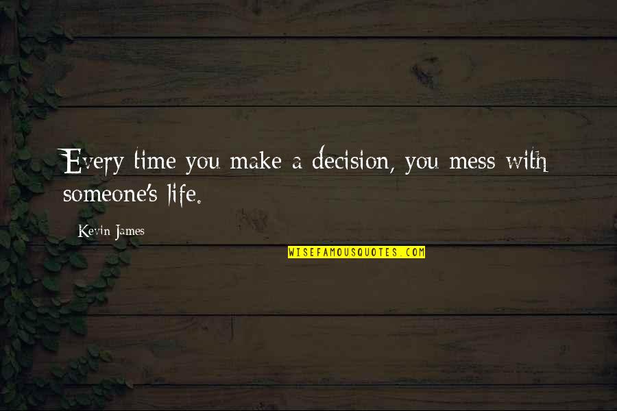 Life Decision Making Quotes By Kevin James: Every time you make a decision, you mess