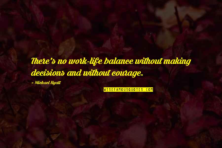 Life Decision Making Quotes By Michael Hyatt: There's no work-life balance without making decisions and