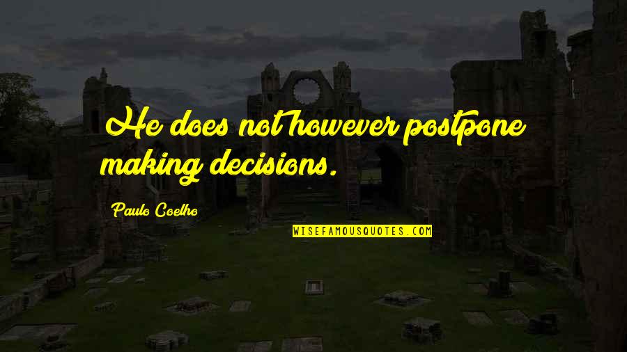 Life Decision Making Quotes By Paulo Coelho: He does not however postpone making decisions.