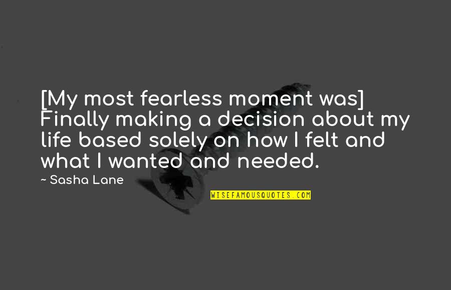 Life Decision Making Quotes By Sasha Lane: [My most fearless moment was] Finally making a