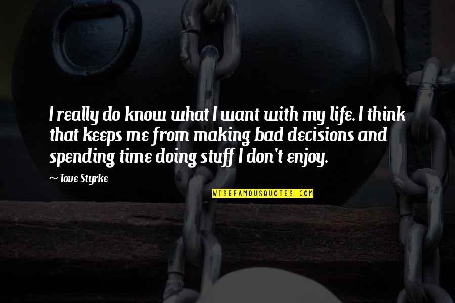 Life Decision Making Quotes By Tove Styrke: I really do know what I want with