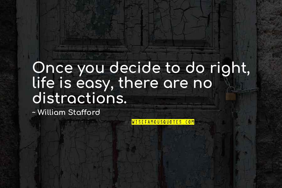 Life Decision Making Quotes By William Stafford: Once you decide to do right, life is