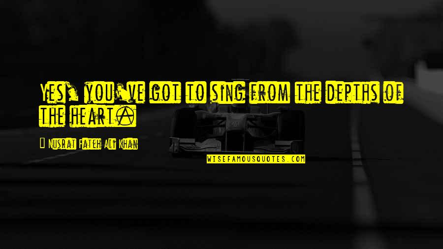 Life Declined Quotes By Nusrat Fateh Ali Khan: Yes, you've got to sing from the depths