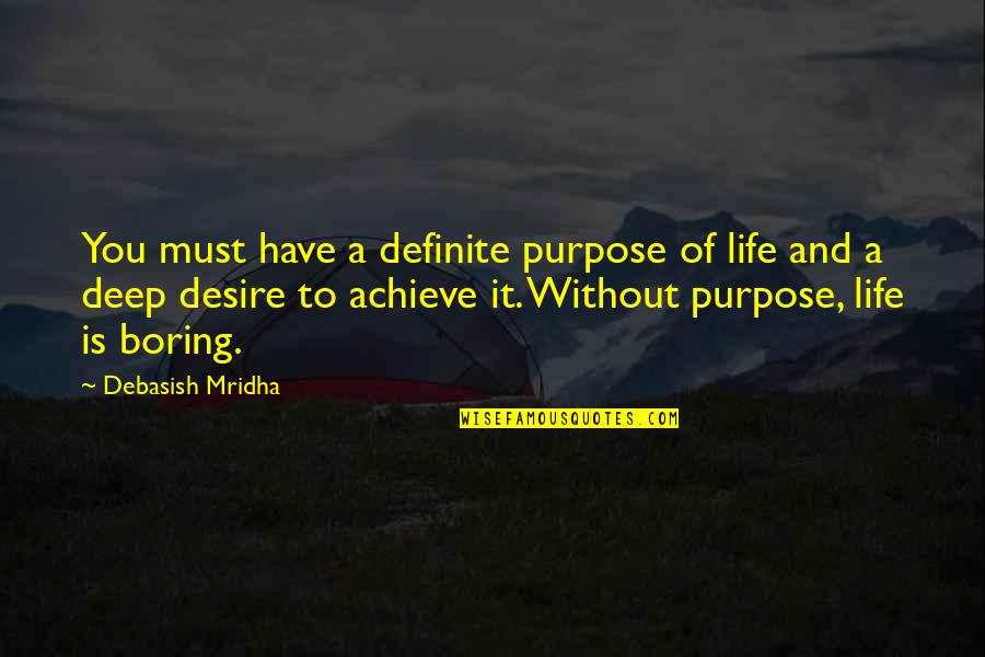 Life Deep Quotes By Debasish Mridha: You must have a definite purpose of life