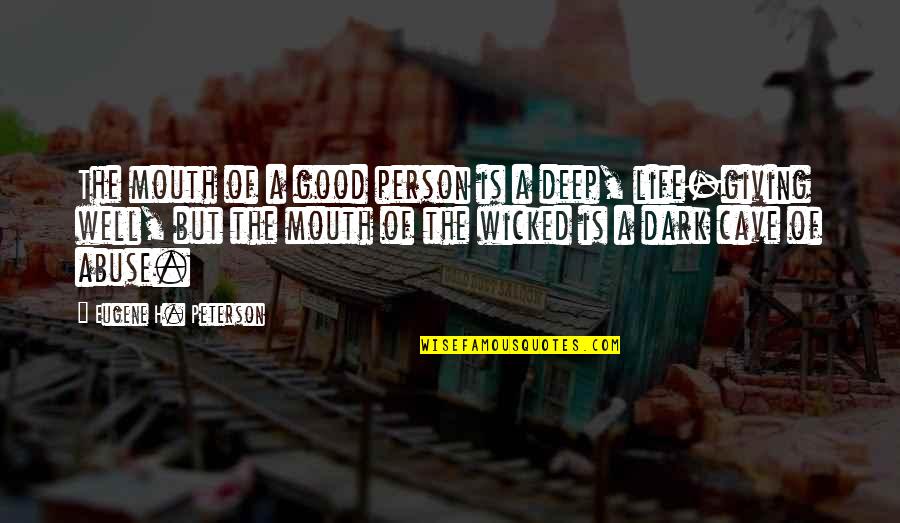 Life Deep Quotes By Eugene H. Peterson: The mouth of a good person is a