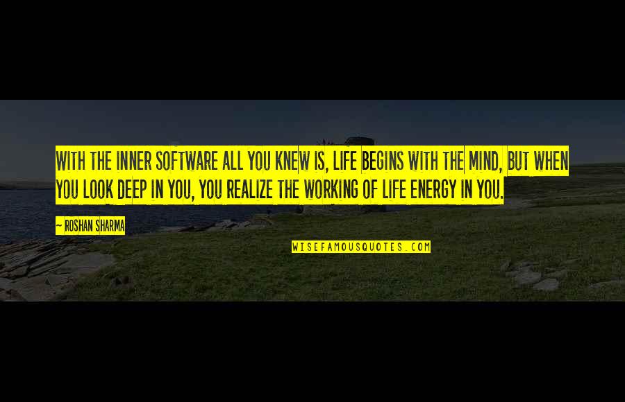 Life Deep Quotes By Roshan Sharma: With the inner software all you knew is,