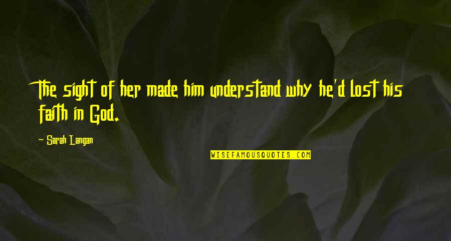 Life Deep Thoughts Quotes By Sarah Langan: The sight of her made him understand why