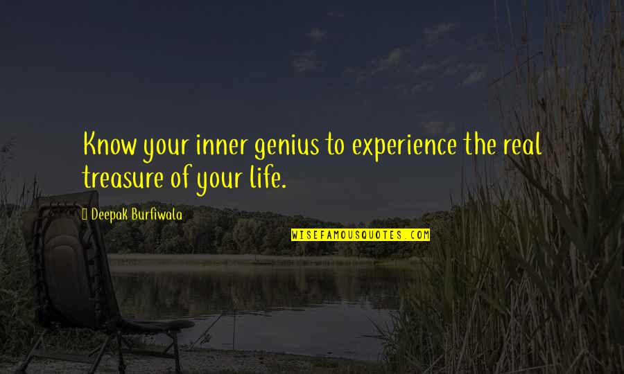 Life Deepak Quotes By Deepak Burfiwala: Know your inner genius to experience the real
