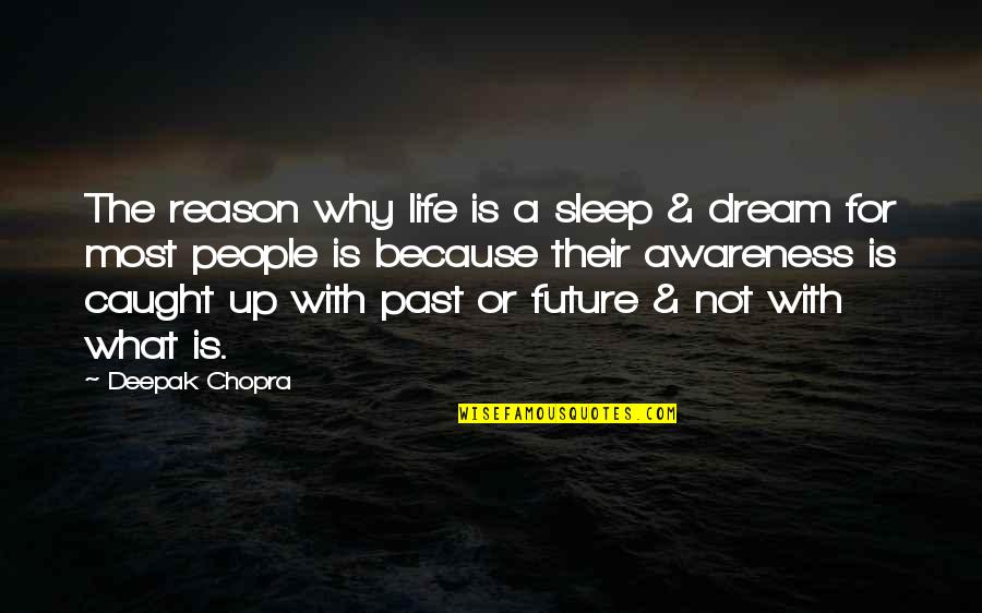 Life Deepak Quotes By Deepak Chopra: The reason why life is a sleep &