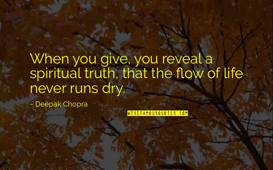 Life Deepak Quotes By Deepak Chopra: When you give, you reveal a spiritual truth,