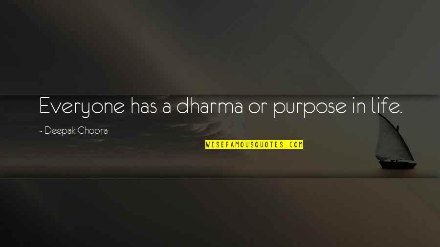 Life Deepak Quotes By Deepak Chopra: Everyone has a dharma or purpose in life.