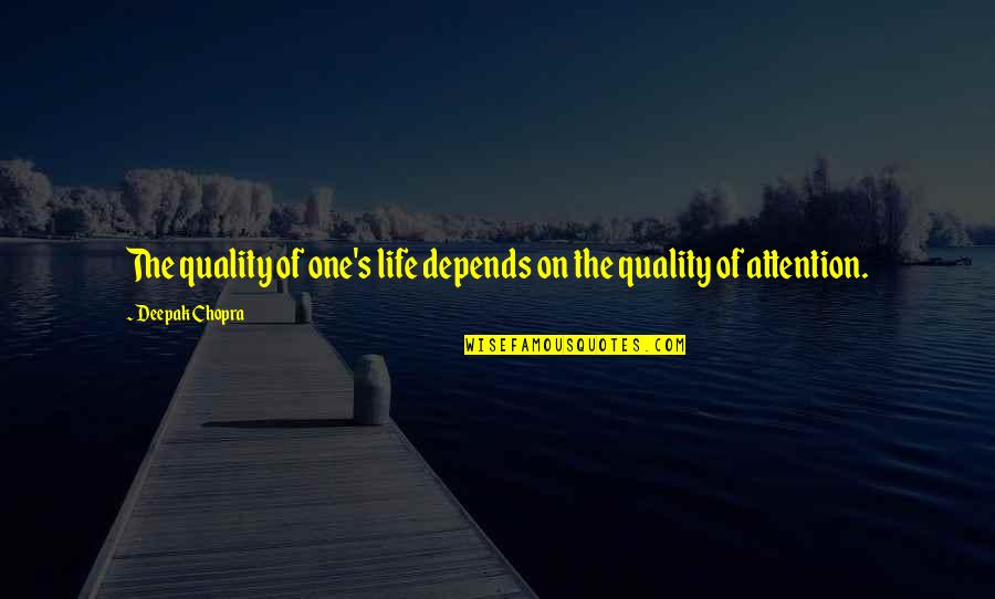 Life Deepak Quotes By Deepak Chopra: The quality of one's life depends on the