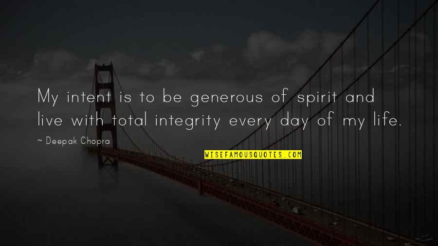 Life Deepak Quotes By Deepak Chopra: My intent is to be generous of spirit