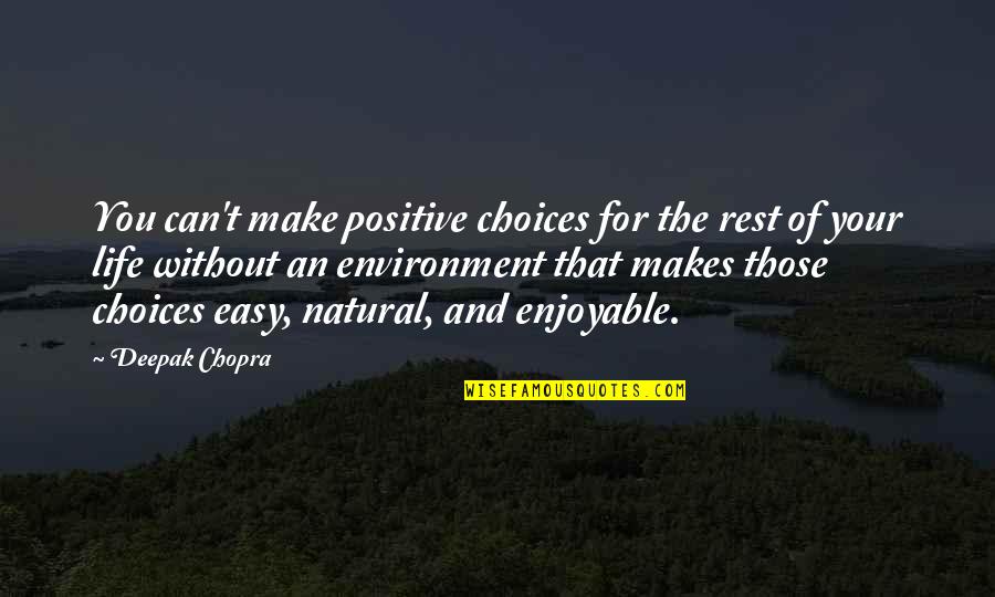 Life Deepak Quotes By Deepak Chopra: You can't make positive choices for the rest