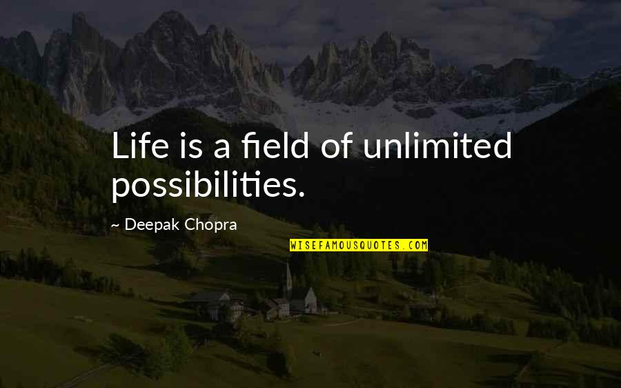 Life Deepak Quotes By Deepak Chopra: Life is a field of unlimited possibilities.